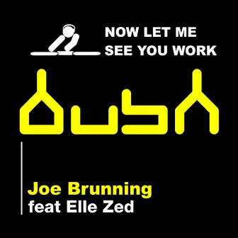 Now Let Me See You Work by Joe Brunning