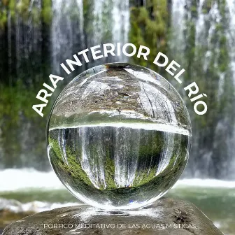 Aria Interior Del Río: Pórtico Meditativo De Las Aguas Místicas by Escapada Maravillosa