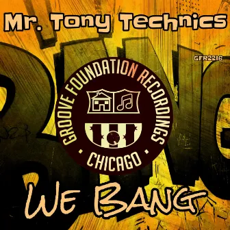 We Bang by Mr. Tony Technics