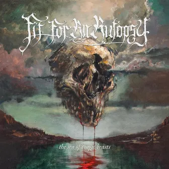 The Sea of Tragic Beasts by Fit For An Autopsy