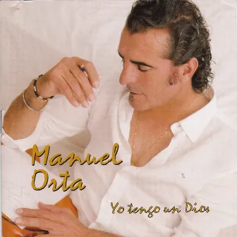 Manuel Orta Yo Tengo un Dios by Manuel Orta