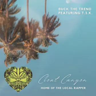 Clout Canyon: Home of the Local Rapper by Buck the Trend