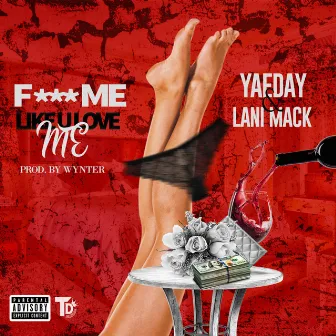 Fuck Me Like U Love Me by YaeDay