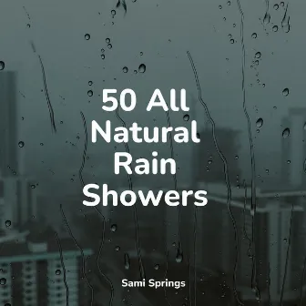 50 All Natural Rain Showers by Lullaby Rain