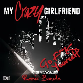 Go F**k Yourself (Remix Bundle) by My Crazy Girlfriend