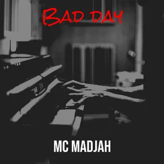 Bad day by MC Madjah