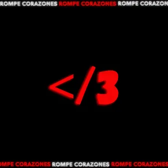 ROMPE CORAZONES </3 by Diza