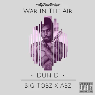 War in the Air (feat. Abz & Big Tobz) by Dun D