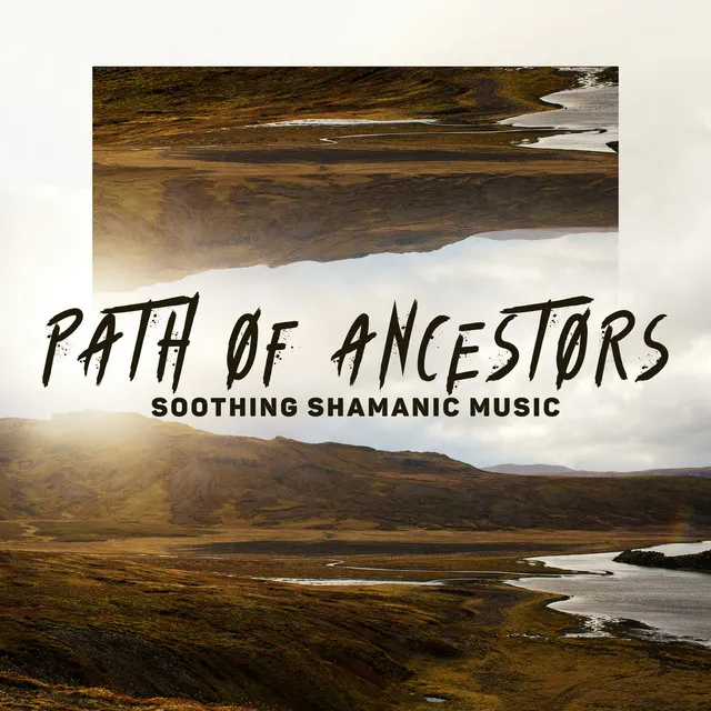 Path of Ancestors. Soothing Shamanic Music, Aura of Spirituality, Quiet Meditation, Healing Power of Music, Reset Your Mind, Tranquility