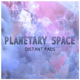 Distant Pads by Planetary Space