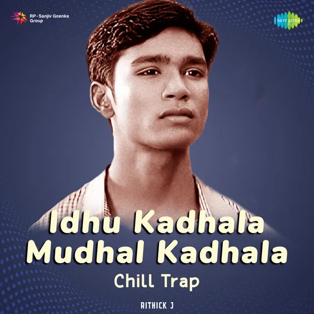 Idhu Kadhala Mudhal Kadhala (Chill Trap) - Single