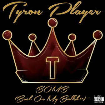 BOMB (Back On My Bullshit) by Tyron Player