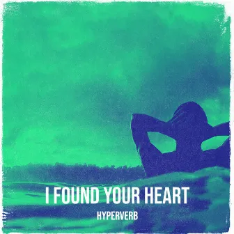 I Found Your Heart by Hyperverb