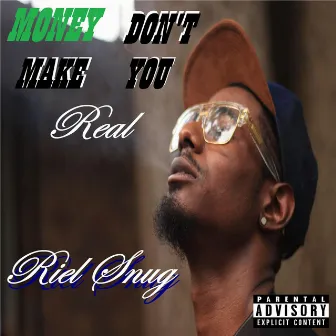 Money Don't Make You Real by Riel Snug