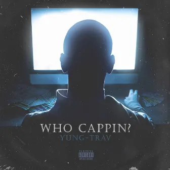 Who Cappin? by Yung-Trav