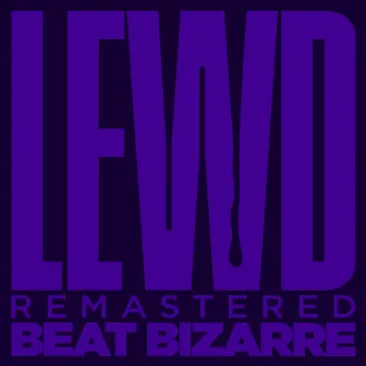 Lewd (Remastered 2021) by Beat Bizarre