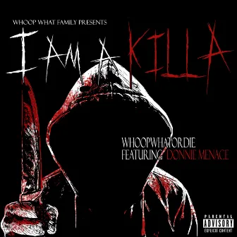 I Am A Killa by WhoopWhatOrDie