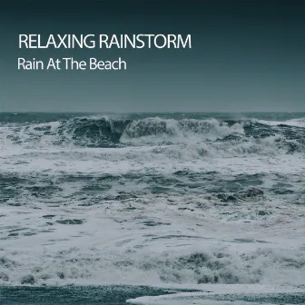 Relaxing Rainstorm: Rain At The Beach by Classical Relaxation