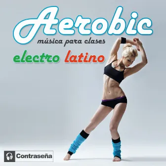 Aerobic Electro Latino (Musica para Clases) by Aerobic Electro Latino Dj