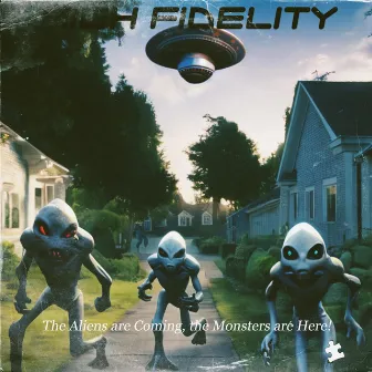 The Aliens Are Coming, The Monsters Are Here! by High Fidelity