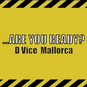 ...R U Ready? by D VICE Mallorca