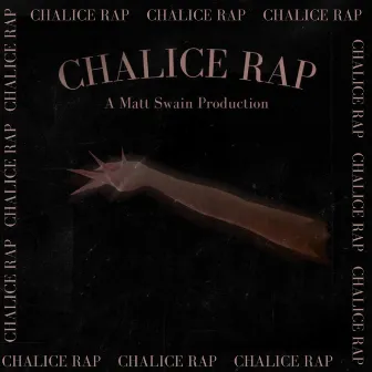 CHALICE RAP by Matt Swain