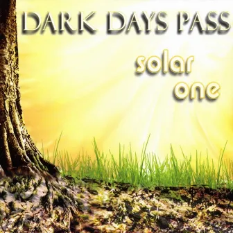 Dark Days Pass by Solar One