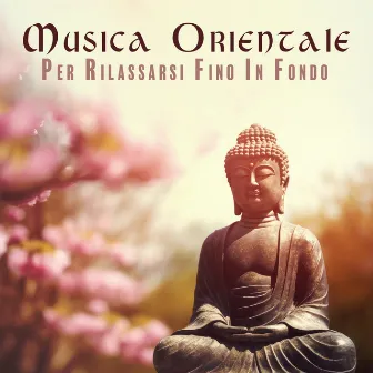 Musica Orientale Per Rilassarsi Fino In Fondo by 