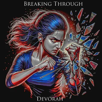 Breaking Through by Devorah