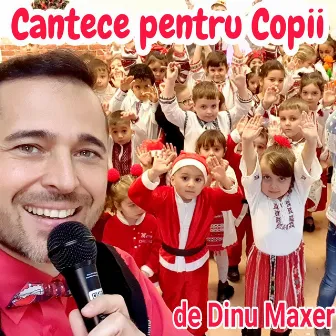 Cantece Pentru Copii by Dinu Maxer