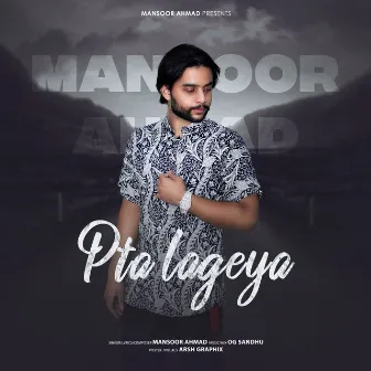 Pta lageya by Mansoor Ahmad