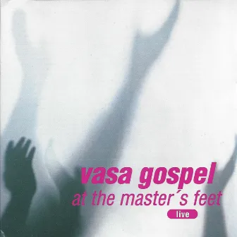 At the Master's Feet (Live) by Vasa Gospel