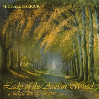 Lady of the Aurian Wood: A Magic Life of Duke by Michael Garrick