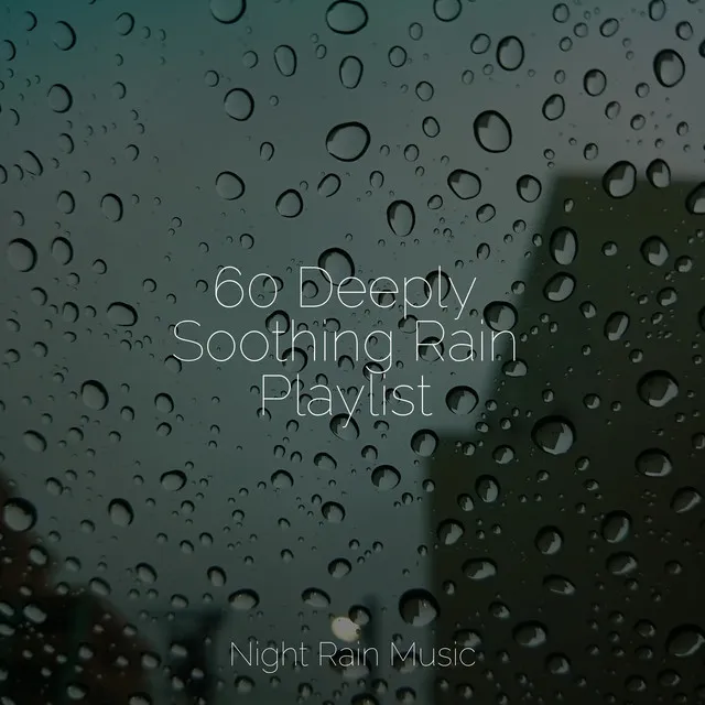 60 Deeply Soothing Rain Playlist