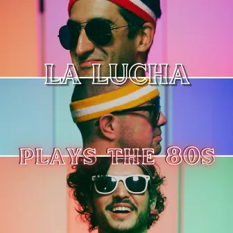 La Lucha Plays The 80s by La Lucha