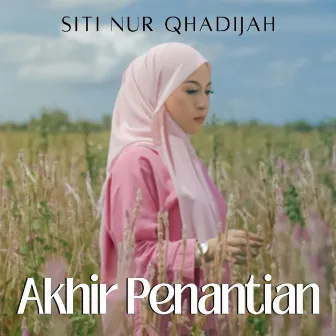 Akhir Penantian by Siti Nur Qhadijah