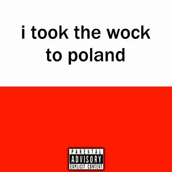 I Took The Wock To Poland by Mushii