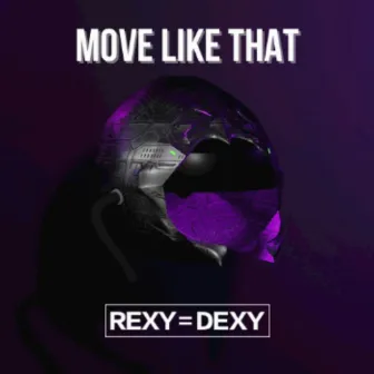 MOVE LIKE THAT by REXY=DEXY