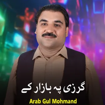 Garzi Pa Bazaar Ke by Arab Gul Mohmand