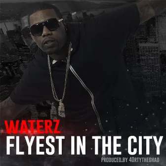 Flyest in the City by Waterz