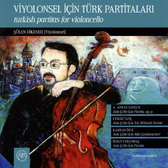 Partitas for Solo Violoncello by Turkish Composers by Şölen Dikener