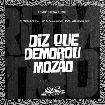 Diz Que Demorou Mozão by Vitinho da G15