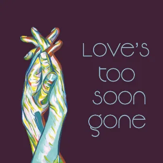 Love's Too Soon Gone by Gisun