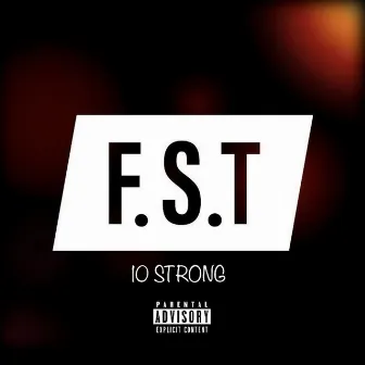 F.S.T 10 STRONG by Shawty Ray