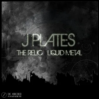 The Relic / Liquid Metal by J Plates