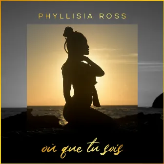 Où que tu sois by Phyllisia Ross