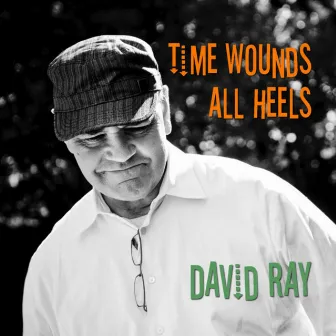 Time Wounds All Heels by David Ray