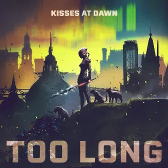 Too Long by Kisses at Dawn