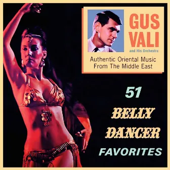 51 Belly Dancer Favorites. Authentic Oriental Music From the Middle East by Gus Vali and His Orchestra