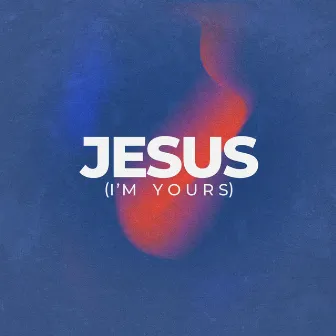 Jesus (I'm Yours) by Hills Music